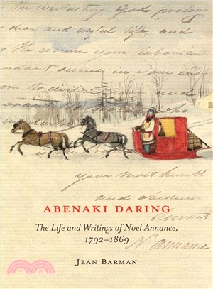 Abenaki Daring ─ The Life and Writings of Noel Annance, 1792-1869