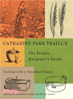 Catharine Parr Traill's the Female Emigrant's Guide ─ Cooking With a Canadian Classic