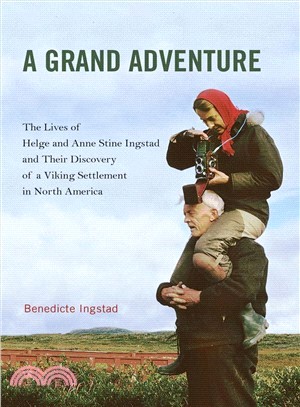 A Grand Adventure ─ The Lives of Helge and Anne Stine Ingstad and Their Discovery of a Viking Settlement in North America