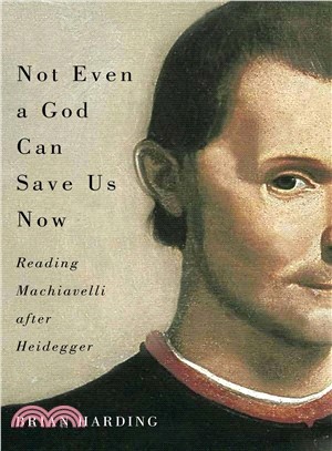 Not Even a God Can Save Us Now ─ Reading Machiavelli After Heidegger