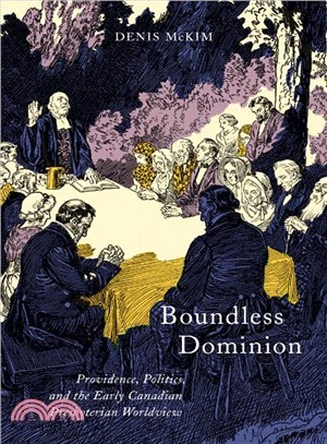 Boundless Dominion ─ Providence, Politics, and the Early Canadian Presbyterian Worldview