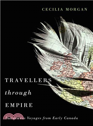 Travellers Through Empire ─ Indigenous Voyages from Early Canada