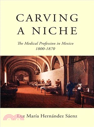 Carving a Niche ― The Medical Profession in Mexico 1800-1870