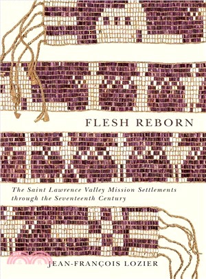 Flesh Reborn ― The St Lawrence Valley Mission Settlements Through the Seventeenth Century