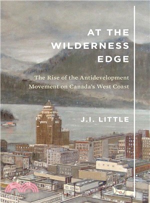 At the Wilderness Edge ― The Rise of the Antidevelopment Movement on Canada's West Coast