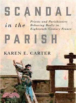 Scandal in the Parish ― Priests and Parishioners Behaving Badly in Eighteenth-century France