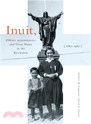 Inuit, Oblate Missionaries, and Grey Nuns in the Keewatin, 1865-1965