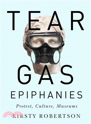 Tear Gas Epiphanies ― Protest, Culture, Museums