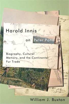 Harold Innis on Peter Pond ― Biography, Cultural Memory, and the Continental Fur Trade