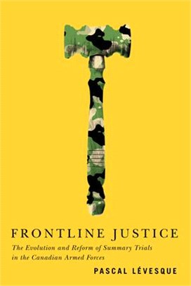 Frontline Justice ― The Evolution and Reform of Summary Trials in the Canadian Armed Forces