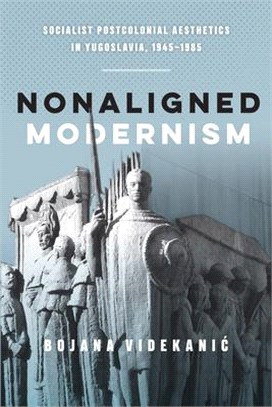 Nonaligned Modernism ― Socialist Postcolonial Aesthetics in Yugoslavia, 1945?985