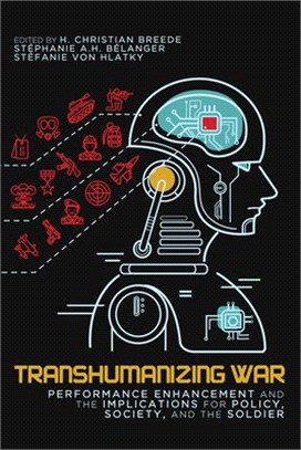 Transhumanizing War ― Performance Enhancement and the Implications for Policy, Society, and the Soldier