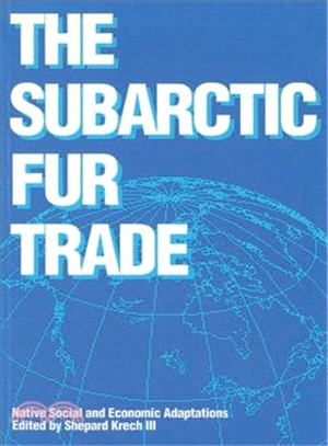 The Subarctic Fur Trade ― Native Social and Economic Adaptions