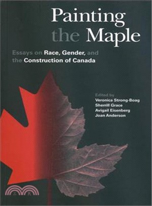 Painting the Maple ― Essays on Race, Gender, and the Construction of Canada