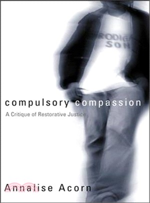 Compulsory Compassion ─ A Critique Of Restorative Justice