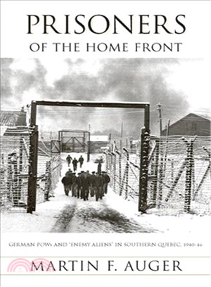 Prisoners of the Home Front: German POWs And "Enemy Aliens" in Southern Quebec, 1940-46