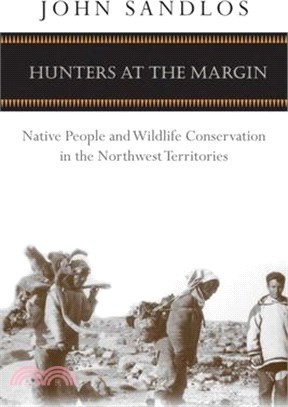 Hunters at the Margin ― Native People and Wildlife Conservation in the Northwest Territories