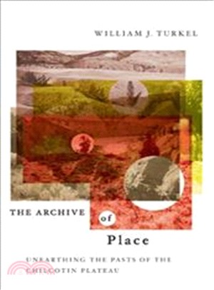The Archive of Place ― Unearthing the Pasts of the Chilcotin Plateau