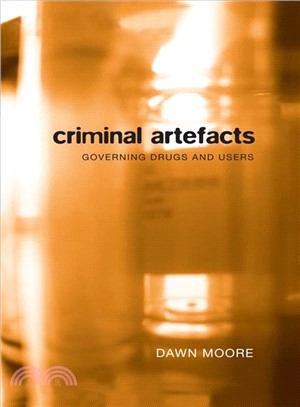 Criminal Artefacts: Governing Drugs and Users