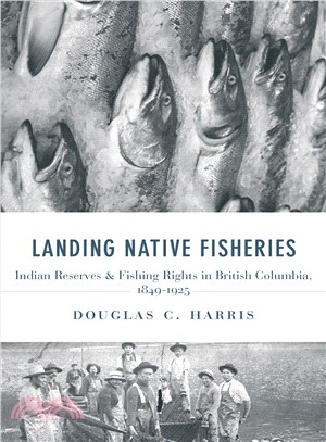 Landing Native Fisheries: Indian Reserves and Fishing Rights in British Columbia, 1849-1925