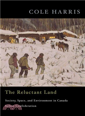 The Reluctant Land: Society, Space, and Environment in Canada Before Confederation