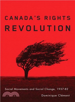 Canada's Rights Revolution ― Social Movements and Social Change, 1937-82