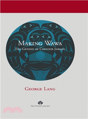 MAKING WAWA ─ The Genesis of Chinook Jargon