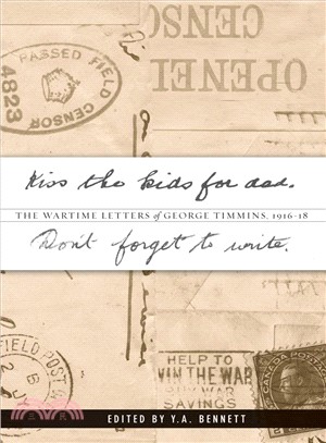 Kiss the Kids for Dad, Don't Forget to Write: The Wartime Letters of George Timmins, 1916-18