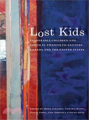 Lost Kids: Vulnerable Children and Youth in Twentieth-Century Canada and the United States