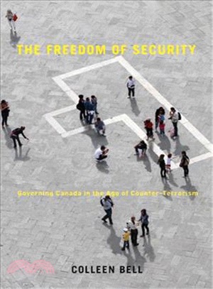 The Freedom of Security—Governing Canada in the Age of Counter-Terrorism