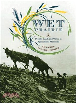 Wet Prairie—People, Land, and Water in Agricultural Manitoba