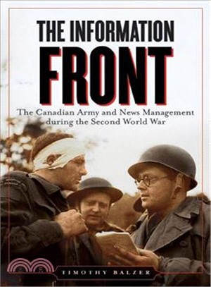 The Information Front: The Canadian Army and News Management During the Second World War