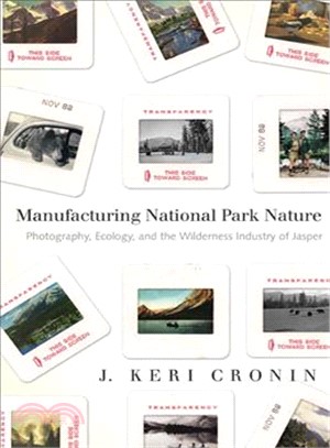 Manufacturing National Park Nature: Photography, Ecology, and the Wildnerness Industry of Jasper