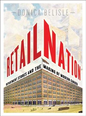 Retail Nation ─ Department Stores and the Making of Modern Canada