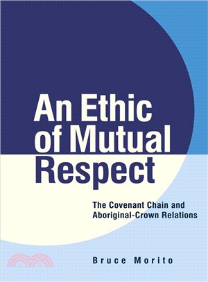 An Ethic of Mutual Respect ─ The Covenant Chain and Aboriginal-Crown Relations