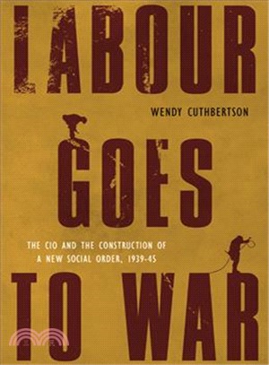 Labour Goes to War—The Cio and the Construction of a New Social Order, 1939-45