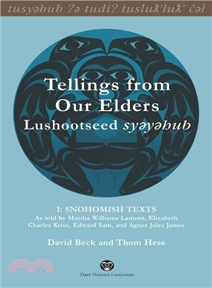 Tellings from Our Elders ─ Lushootseed Syeyehub - Snohomish Texts as Told by Martha Williams Lamont, Elizabeth Charles Krise, Edward Sam, and Agnes Jules James