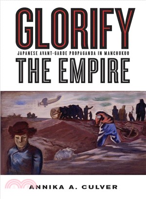 Glorify the Empire ─ Japanese Avant-Garde Propaganda in Manchukuo