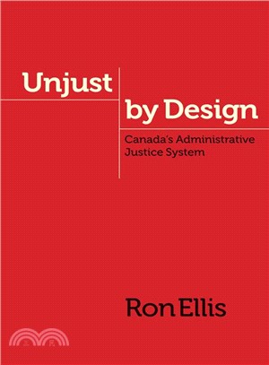 Unjust by Design ─ Canada's Administrative Justice System