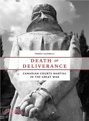 Death or Deliverance ― Canadian Courts Martial in the Great War