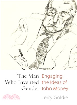 The Man Who Invented Gender ─ Engaging the Ideas of John Money