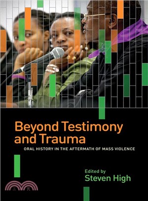 Beyond Testimony and Trauma ― Oral History in the Aftermath of Mass Violence