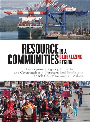 Resource Communities in a Globalizing Region ─ Development, Agency, and Contestation in Northern British Columbia