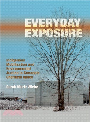 Everyday Exposure ─ Indigenous Mobilization and Environmental Justice in Canada's Chemical Valley