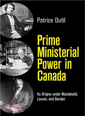 Prime Ministerial Power in Canada ― Its Origins Under Macdonald, Laurier, and Borden