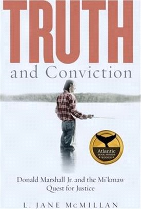 Truth and Conviction: Donald Marshall Jr. and the Mi'kmaw Quest for Justice