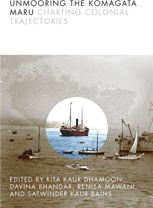 Unmooring the Komagata Maru：Charting Colonial Trajectories