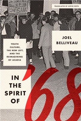 In the Spirit of '68：Youth Culture, the New Left, and the Reimagining of Acadia