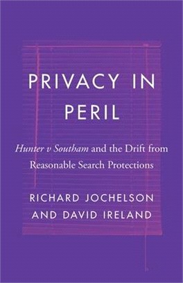 Privacy in Peril ― Hunter V Southam and the Drift from Reasonable Search Protections