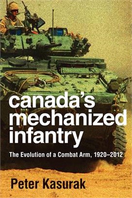 Canada's Mechanized Infantry: The Evolution of a Combat Arm, 1920-2012